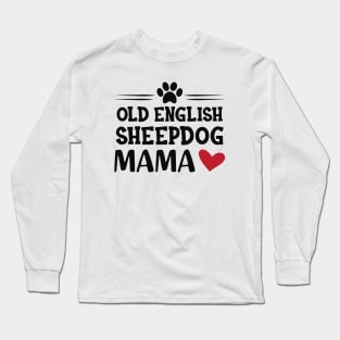 Old English Sheepdog Mama Long Sleeve T-Shirt